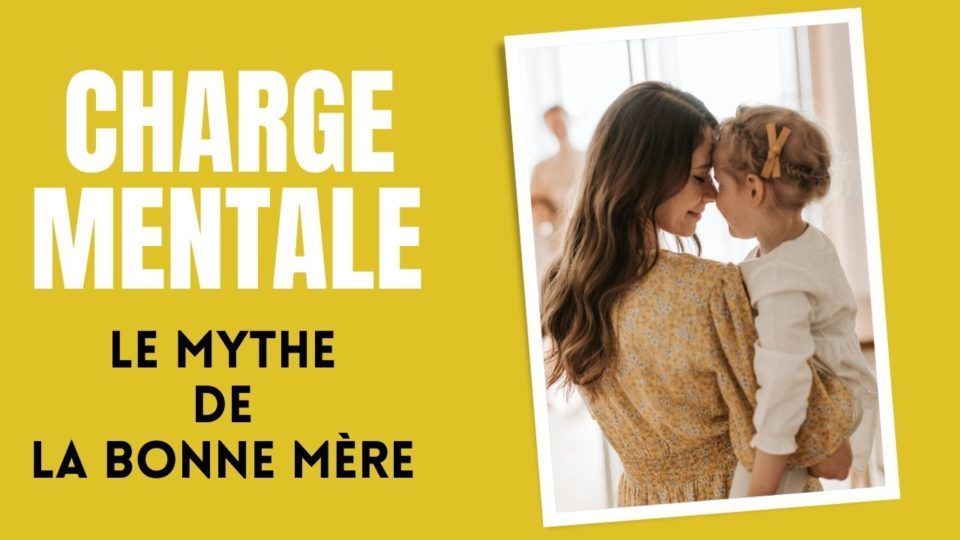 charge mentale - le mythe de la bonne mère