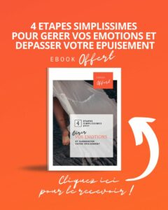 4 ETAPES pour GERER VOS EMOTIONS ET DEPASSER VOTRE EPUISEMENT